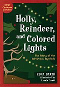 Holly Reindeer & Colored Lights The Story of the Christmas Symbols