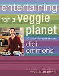 Entertaining for a Veggie Planet 250 Down To Earth Recipes