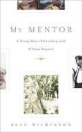 My Mentor A Young Mans Friendship with William Maxwell