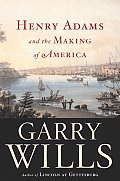 Henry Adams & The Making Of America