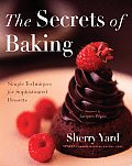 Secrets of Baking Simple Techniques for Sophisticated Desserts