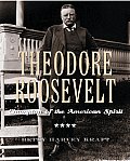 Theodore Roosevelt Champion of the American Spirit