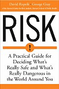 Risk: A Practical Guide for Deciding What's Really Safe and What's Dangerous in the World Around You