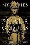 Mysteries of the Snake Goddess Art Desire & the Forging of History