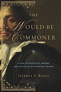 Would Be Commoner A Tale of Deception Murder & Justice in Seventeenth Century France