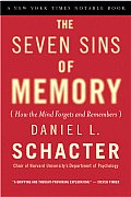 Seven Sins of Memory How the Mind Forgets & Remembers
