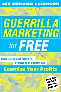 Guerrilla Marketing for Free 100 No Cost Tactics to Promote Your Business & Energize Your Profits