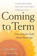 Coming to Term Uncovering the Truth about Miscarriage