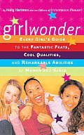 Girlwonder: Every Girl's Guide to the Fantastic Feats, Cool Qualities, and Remarkable Abilities of Women and Girls