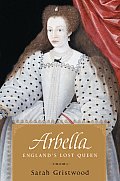 Arbella Englands Lost Queen