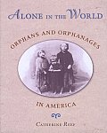 Alone in the World Orphans & Orphanages in America