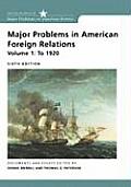 Major Problems in American Foreign Relations Volume 1 To 1920