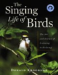 Singing Life of Birds The Art & Science of Listening to Birdsong With CD