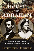 House of Abraham Lincoln & the Todds a Family Divided by War