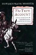 The True Account: A Novel of the Lewis & Clark & Kinneson Expeditions