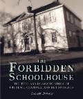 Forbidden Schoolhouse The True & Dramatic Story of Prudence Crandall & Her Students