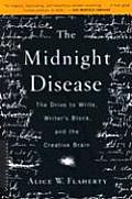 Midnight Disease The Drive to Write Writers Block & the Creative Brain