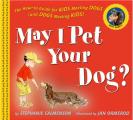 May I Pet Your Dog The How To Guide for Kids Meeting Dogs & Dogs Meeting Kids