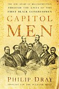Capitol Men The Epic Story of Reconstruction Through the Lives of the First Black Congressmen
