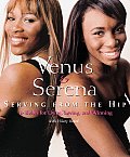Venus & Serena Serving from the Hip 10 Rules for Living Loving & Winning