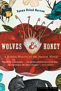 Wolves and Honey: A Hidden History of the Natural World