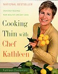 Cooking Thin with Chef Kathleen 200 Easy Recipes for Healthy Weight Loss