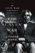 Slaves War The Civil War in the Words of Former Slaves