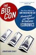 Big Con The True Story of How Washington Got Hoodwinked & Hijacked by Crackpot Economics
