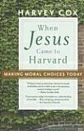 When Jesus Came to Harvard: Making Moral Choices Today