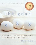 Good Egg More Than 200 Fresh Approaches from Breakfast to Dessert