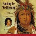 Painting the Wild Frontier The Art & Adventures of George Catlin