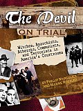 Devil on Trial Witches Anarchists Atheists Communists & Terrorists in Americas Courtrooms