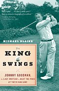 The King of Swings: Johnny Goodman, the Last Amateur to Beat the Pros at Their Own Game
