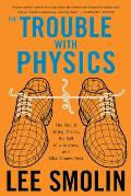 Trouble with Physics The Rise of String Theory the Fall of a Science & What Comes Next