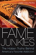 Fame Junkies: The Hidden Truths Behind America's Favorite Addiction