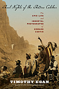 Short Nights of the Shadow Catcher The Epic Life & Immortal Photographs of Edward Curtis