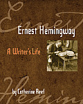 Ernest Hemingway A Writers Life