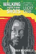 Walking a Mile in Your Shoes My Spiritual Journey with Lucky Dube