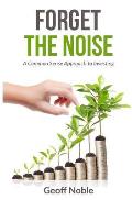 Forget the Noise: A Common Sense Approach to Investing