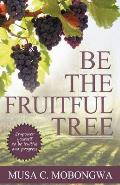 Be the Fruitful Tree: Empower Yourself to Be Fruitful and Progress
