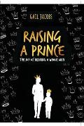 Raising A Prince: The Joy of Rearing A Whole Man