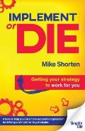 Implement or Die: Getting Your Strategy to Work for You
