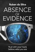 Absence of Evidence: Trust With Your Heart, Believe What You See