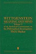 Wittgenstein Meaning & Mind Meaning & Mind Volume 3 of an Analytical Commentary on the Philosophical Investigations Part I Essays