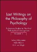 Last Writings on the Phiosophy of Psychology: Preliminary Studies for Part II of Philosophical Investigations, Volume 1