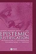 Epistemic Justification: Internalism vs. Externalism, Foundations vs. Virtues