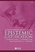 Epistemic Justification: Internalism vs. Externalism, Foundations vs. Virtues