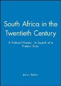 South Africa in the Twentieth Century: A Political History - In Search of a Nation State