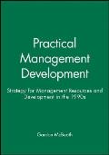 Practical Management Development: Strategy for Management Resources and Development in the 1990s