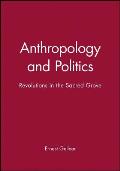 Anthropology and Politics: Revolutions in the Sacred Grove
